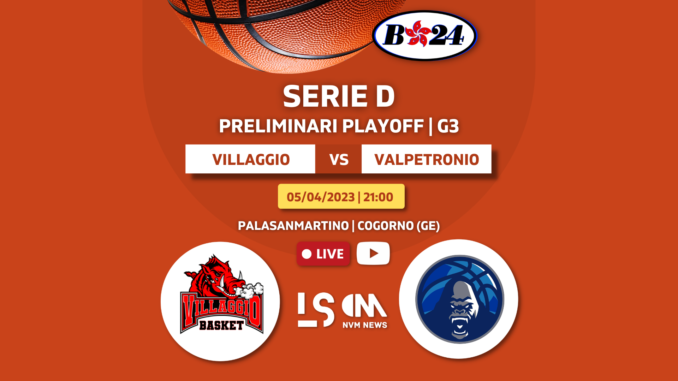 Live Game Villaggio Basket Valpetronio Basket Preliminari Playoff Serie D